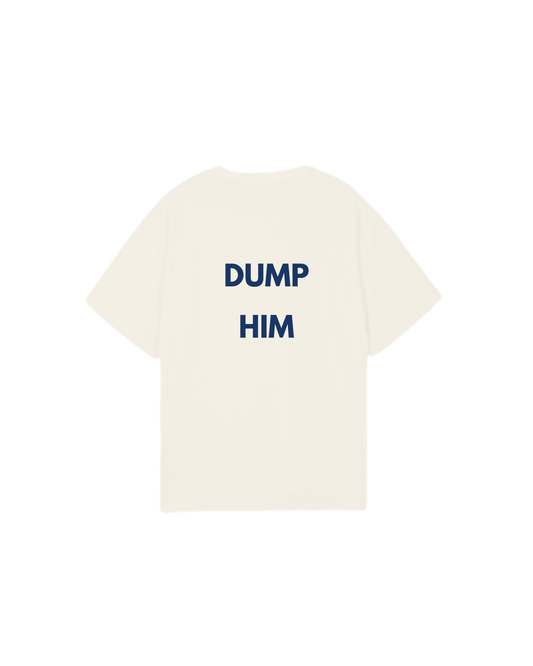 DUMP HIM T-Shirt [Pre-Order]