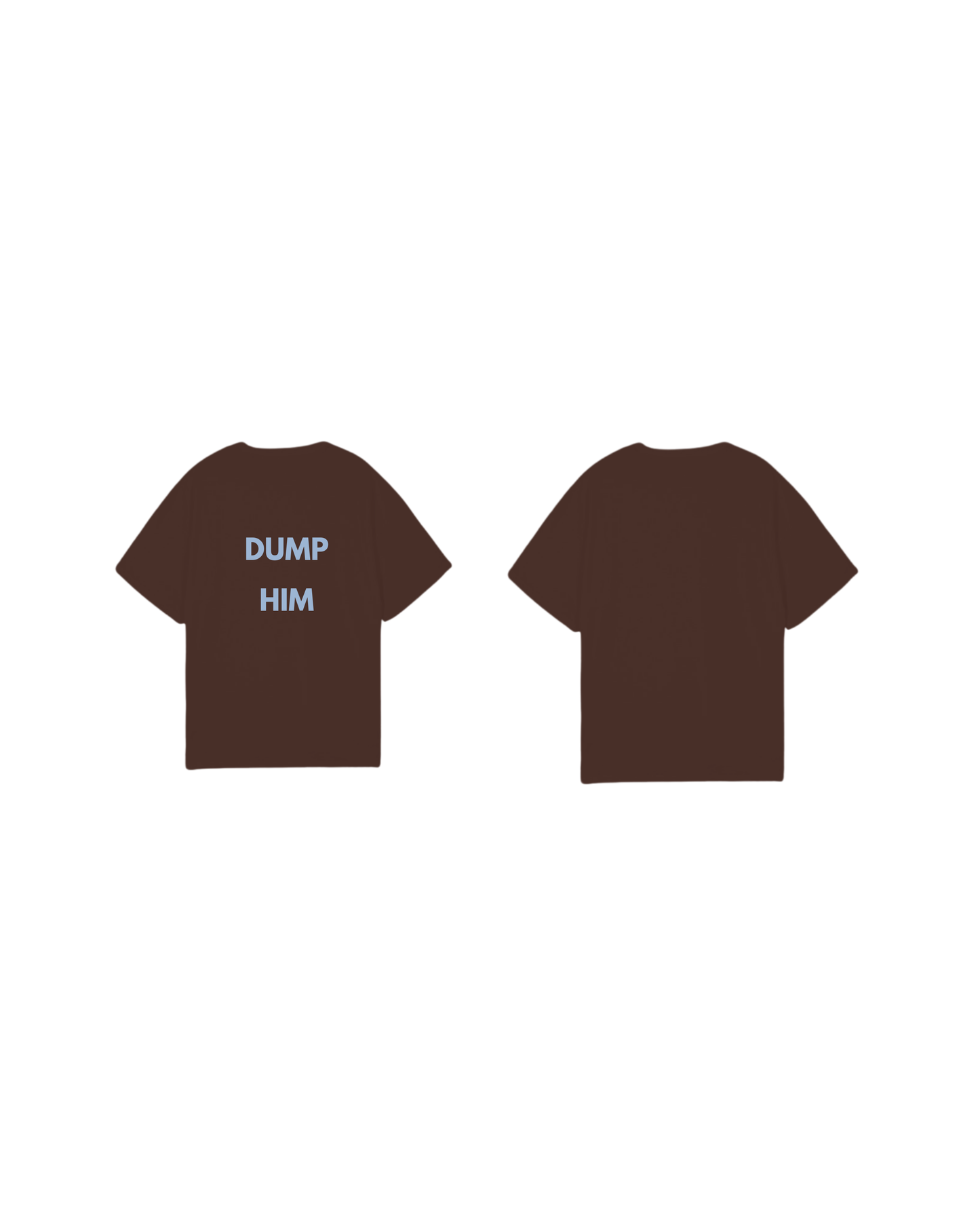 DUMP HIM T-Shirt [Pre-Order]