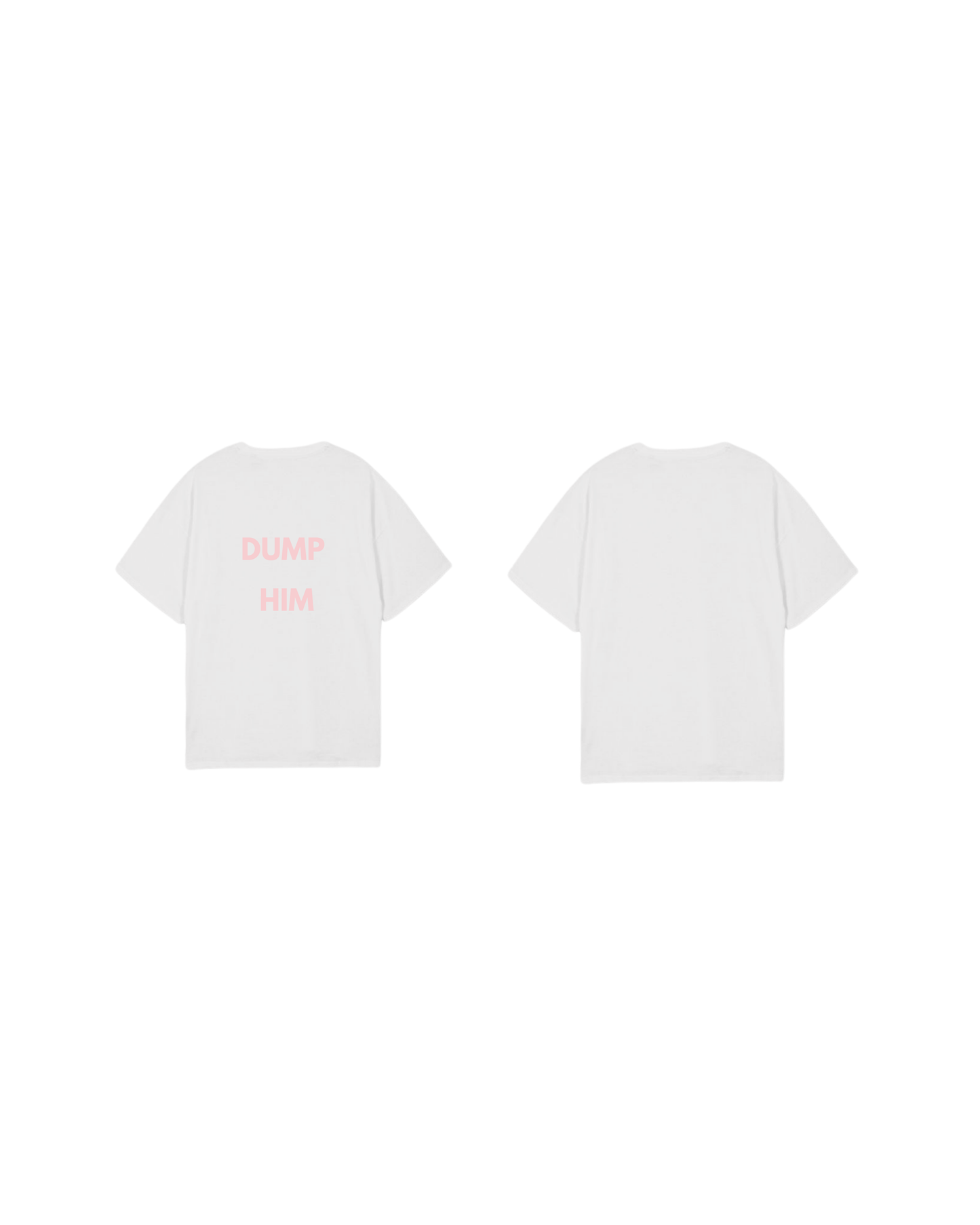DUMP HIM T-Shirt [Pre-Order]